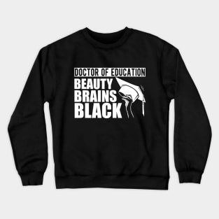 Doctor of education beauty brains black w Crewneck Sweatshirt